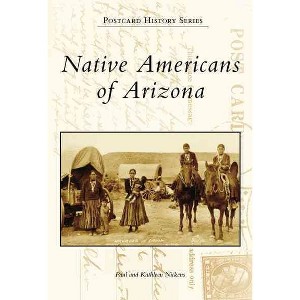 Native Americans of Arizona - by Paul Nickens (Paperback) - 1 of 1