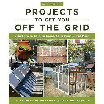 Do-It-Yourself Projects to Get You Off the Grid - by  Instructables Com (Paperback)