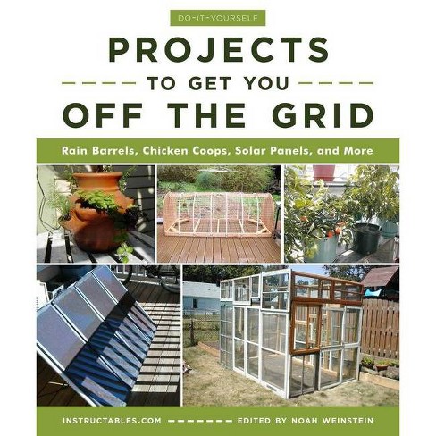 Do-it-yourself Projects To Get You Off The Grid - By Instructables Com  (paperback) : Target