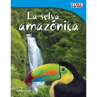 La Selva Amazónica (Amazon Rainforest) (Spanish Version) - (Time for Kids Nonfiction Readers: Level 3.5) 2nd Edition by  William B Rice (Paperback)