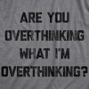Mens Are You Overthinking What I'm Overthinking T Shirt Funny Anxiety Sarcastic Tee - Crazy Dog Men's T Shirt - 2 of 4