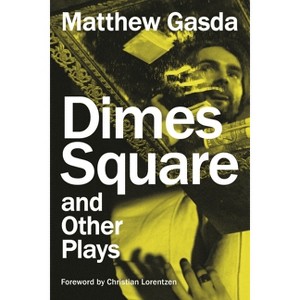 Dimes Square and Other Plays - by  Matthew Gasda (Paperback) - 1 of 1