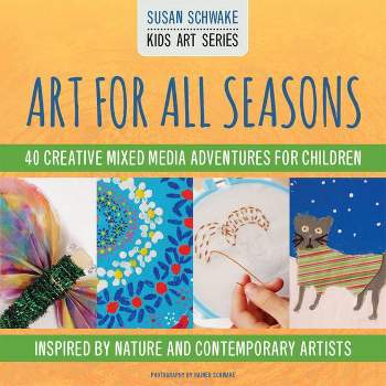 Art for All Seasons - (Kids Art) by  Susan Schwake (Paperback)