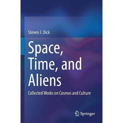 Space, Time, and Aliens - by  Steven J Dick (Paperback)