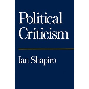 Political Criticism - by  Ian Shapiro (Paperback) - 1 of 1