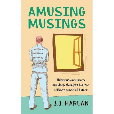 Amusing Musings - by  J J Harlan (Paperback)