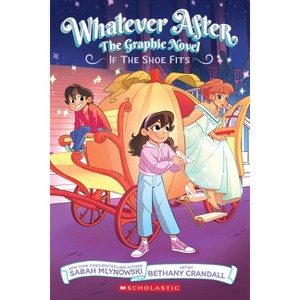 If the Shoe Fits: The Graphic Novel (Whatever After #2) - by Sarah Mlynowski - 1 of 1