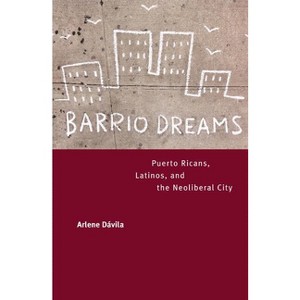 Barrio Dreams - by  Arlene Dávila (Paperback) - 1 of 1
