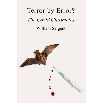 Terror by Error? The COVID Chronicles - by  William Sargent (Paperback)