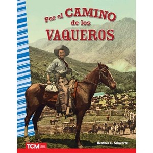 Por El Camino de Los Vaqueros - (Social Studies: Informational Text) by  Heather Schwartz (Paperback) - 1 of 1