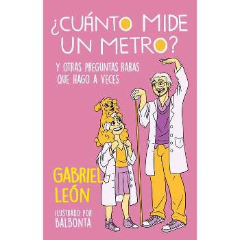 ¿Cuánto Mide Un Metro? Y Otras Preguntas Raras Que Hago a Veces / How Long Is O Ne Meter? and Other Rare Questions I Sometimes Ask - (Paperback)