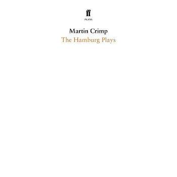 The Hamburg Plays - (Faber Drama) by  Martin Crimp (Paperback)
