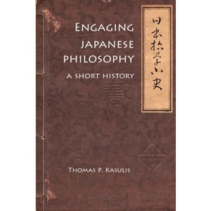 Engaging Japanese Philosophy - (Nanzan Library of Asian Religion and Culture) by  Thomas P Kasulis (Paperback) - 1 of 1