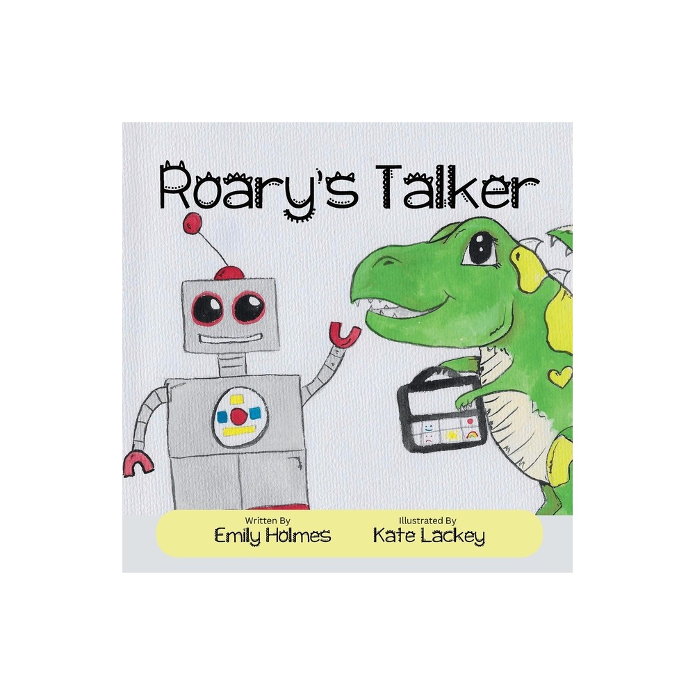 Roarys Talker - by Emily Holmes & Kate Lackey (Paperback)