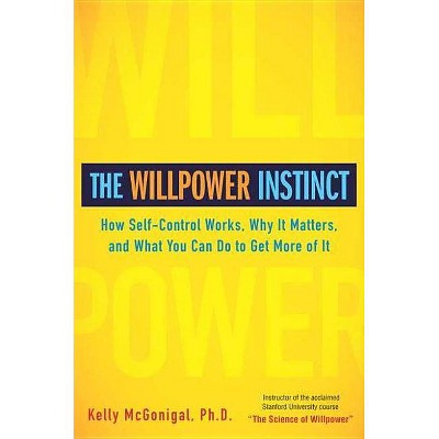  The Willpower Instinct - by  Kelly McGonigal (Hardcover) 