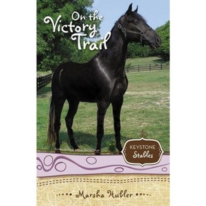 On the Victory Trail - (Keystone Stables) by  Marsha Hubler (Paperback) - 1 of 1