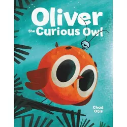 Oliver the Curious Owl - by  Chad Otis (Hardcover)