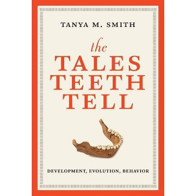  The Tales Teeth Tell - (Mit Press) by  Tanya M Smith (Hardcover) 