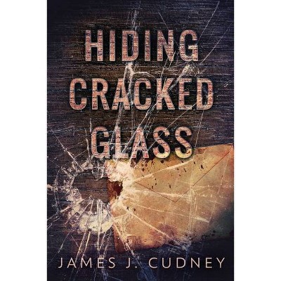 Hiding Cracked Glass - (Perceptions of Glass) Large Print by  James J Cudney (Paperback)