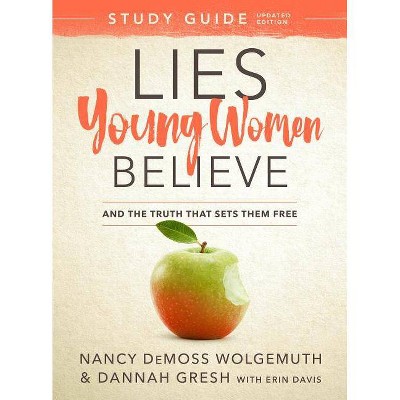 Lies Young Women Believe Study Guide - by  Nancy DeMoss Wolgemuth & Dannah Gresh (Paperback)