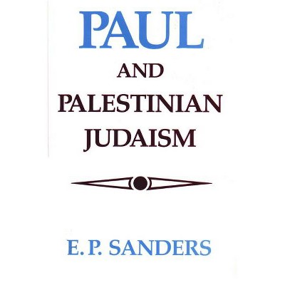 Paul and Palestinian Judaism - by  E P Sanders (Paperback)