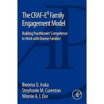 The Craf-E4 Family Engagement Model - by  Iheoma Iruka & Stephanie Curenton & Winnie Eke (Paperback)