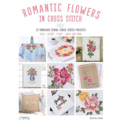 Romantic Flowers in Cross Stitch - by  Suzana Lima (Paperback)