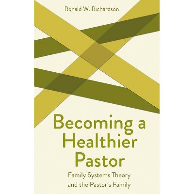 Becoming a Healthier Pastor - (Creative Pastoral Care and Counseling) by  Ronald W Richardson (Paperback)