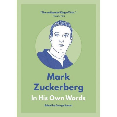 Mark Zuckerberg: In His Own Words - (In Their Own Words) by  George Beahm (Paperback)