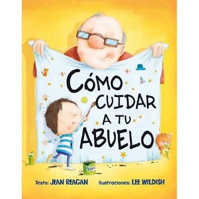 Como Cuidar A Tu Abuelo - by  Jean Reagan (Hardcover)