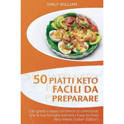 50 Piatti Keto facili da preparare - by  Emily William (Paperback)