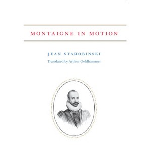 Montaigne in Motion - by  Jean Starobinski (Paperback) - 1 of 1
