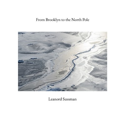 From Brooklyn to the North Pole - by  Leanord Sussman (Hardcover)