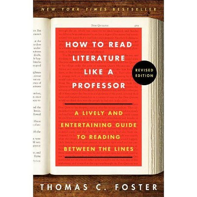 How to Read Literature Like a Professor Revised Edition - by Thomas C Foster (Paperback)