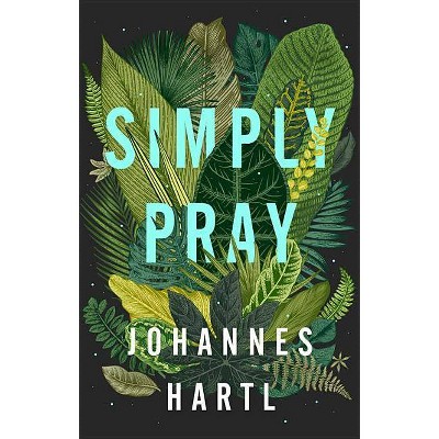 Simply Pray - by  Johannes Hartl (Paperback)