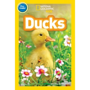 Ducks (National Geographic Kids Readers, Pre-Reader) - by  Jennifer Szymanski (Paperback) - 1 of 1