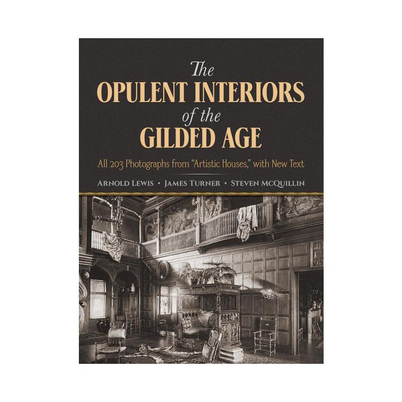 The Opulent Interiors of the Gilded Age - (Dover Architecture) by  Arnold Lewis & James Turner & Steven McQuillin (Paperback), 1 of 2