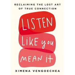 Listen Like You Mean It - by  Ximena Vengoechea (Hardcover)