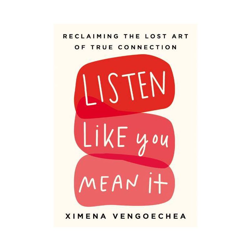Listen Like You Mean It - by  Ximena Vengoechea (Hardcover), 1 of 2