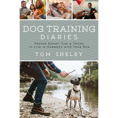 Dog Training Diaries - by  Tom Shelby (Paperback)