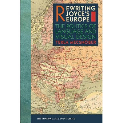 Rewriting Joyce's Europe - (Florida James Joyce) by  Tekla Mecsnóber (Hardcover)