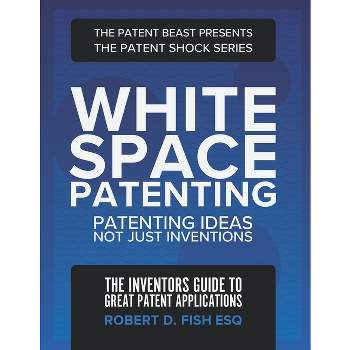 White Space Patenting - by  Robert D Fish Esq (Paperback)
