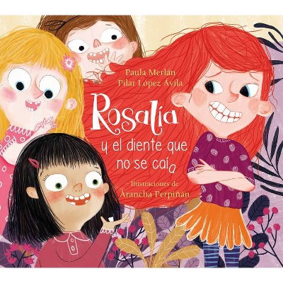 Rosalía Y El Diente Que No Se Caía / Rosalia and the Tooth That Just Wouldnt Fal L Off - by  Paula Merlan (Hardcover)