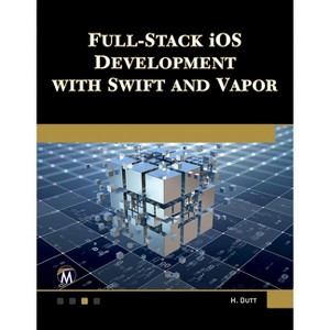 Full Stack IOS Development with Swift and Vapor - by  Hem Dutt (Paperback) - 1 of 1