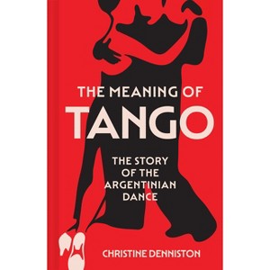 The Meaning of Tango - by  Christine Denniston (Paperback) - 1 of 1