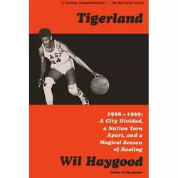 Tigerland - by  Wil Haygood (Paperback)