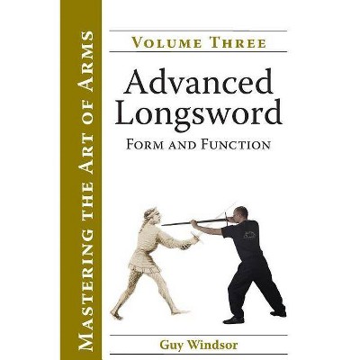 Advanced Longsword - by  Guy Windsor (Paperback)