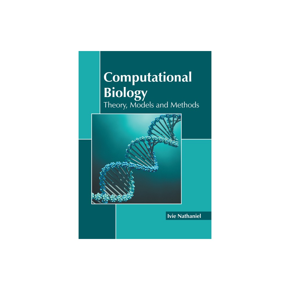 Computational Biology: Theory, Models and Methods - by Ivie Nathaniel (Hardcover)
