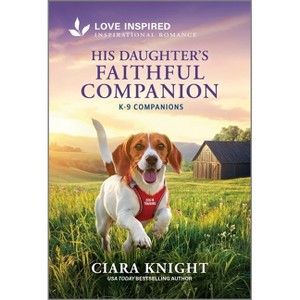 His Daughter's Faithful Companion - (K-9 Companions) by  Ciara Knight (Paperback) - 1 of 1