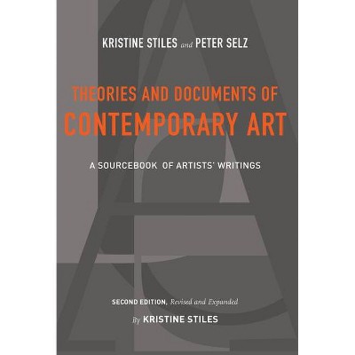 Theories and Documents of Contemporary Art - (California Studies in the History of AR) 2nd Edition by  Kristine Stiles & Peter Selz (Paperback)